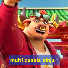 multi canais ninja